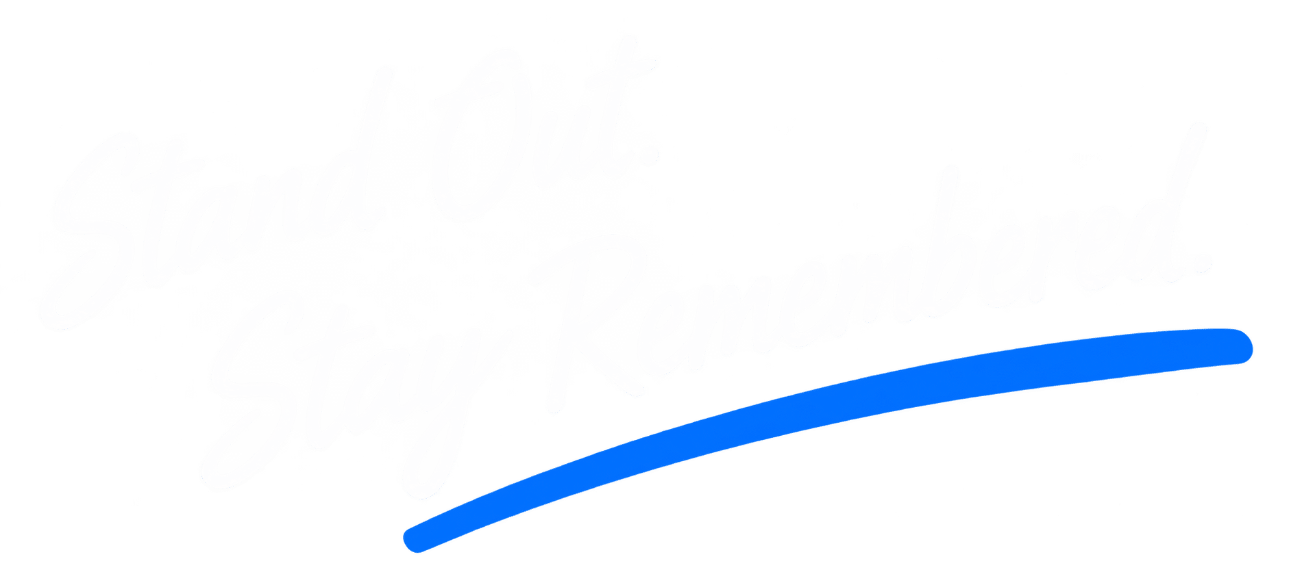 Stand Out. Stay Remembered.
